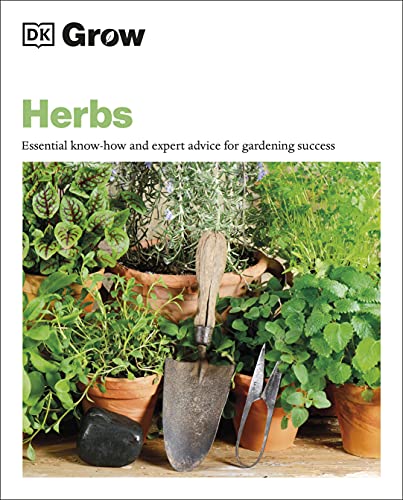 Grow Herbs: Essential Know-How And Expert Advice For Gardening Success