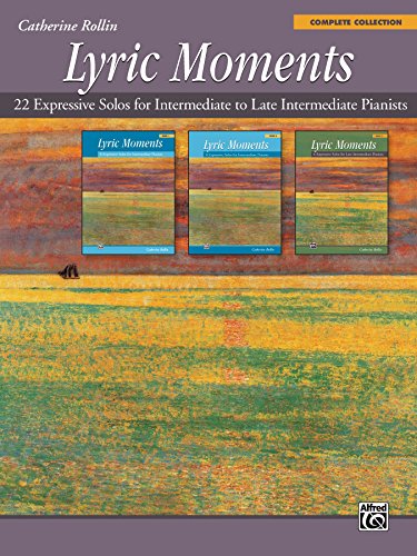 Lyric Moments: Complete Collection: 22 Expressive Piano Solos for Intermediate to Late Intermediate Pianists