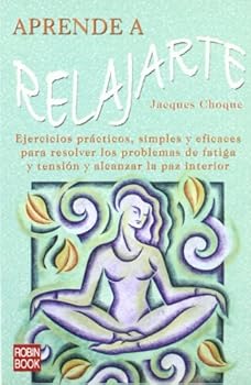 Paperback Aprende a relajarte: Ejercicios prácticos, simples y eficaces para resolver los problemas de fatiga y tensión y alcanzar la paz interior. (Spanish Edition) [Spanish] Book