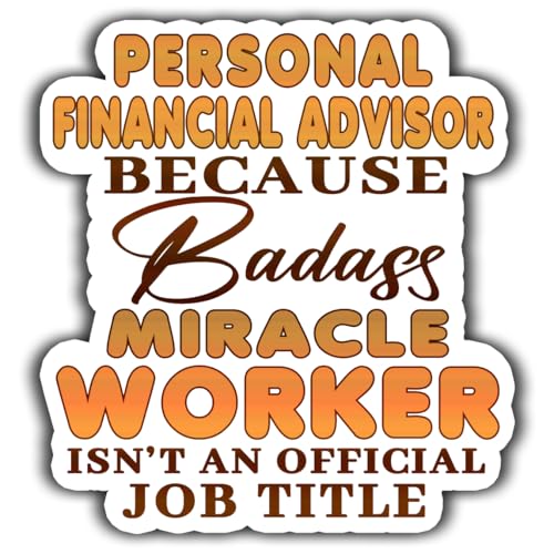 Personal Financial Advisor Vinyl Sticker 5.5in Personal Financial Advisor Because Badass Miracle Worker Isn't an Official Job Title Stickers Gift for Coworker, Laptop, Phone Case, Tumbler, Mug