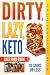 DIRTY, LAZY, KETO Fast Food Guide: 10 Carbs or Less: Ketogenic Diet, Low Carb Choices for Beginners - Wanting Weight Loss Without Owning An Instant Pot or Keto Cookbook!