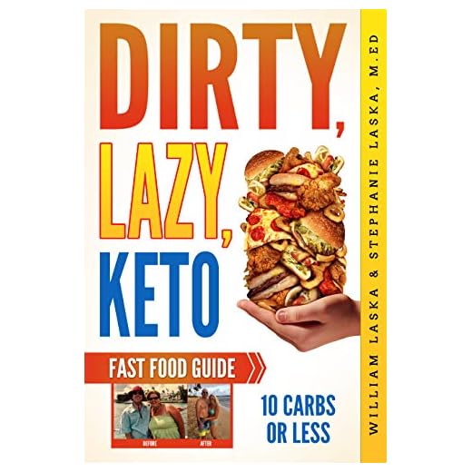 DIRTY, LAZY, KETO Fast Food Guide: 10 Carbs or Less: Ketogenic Diet, Low Carb Choices for Beginners - Wanting Weight Loss Without Owning An Instant Pot or Keto Cookbook!