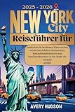 Reiseführer für New York City 2025–2026: Entdecken Sie berühmte Wahrzeichen, versteckte Schätze, Restaurants, Einkaufsmöglichkeiten und Familienabenteuer in der Stadt, die niemals schläft