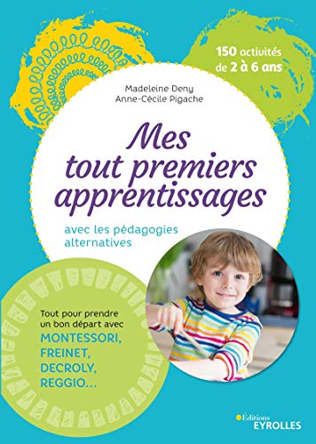 Télécharger Mes tout premiers apprentissages avec les pédagogies alternatives: Tout pour prendre un bon départ Francais PDF