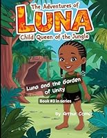 The Adventures of Luna, Child Queen of the Jungle: Luna and the Garden of Unity B0F6CTG599 Book Cover