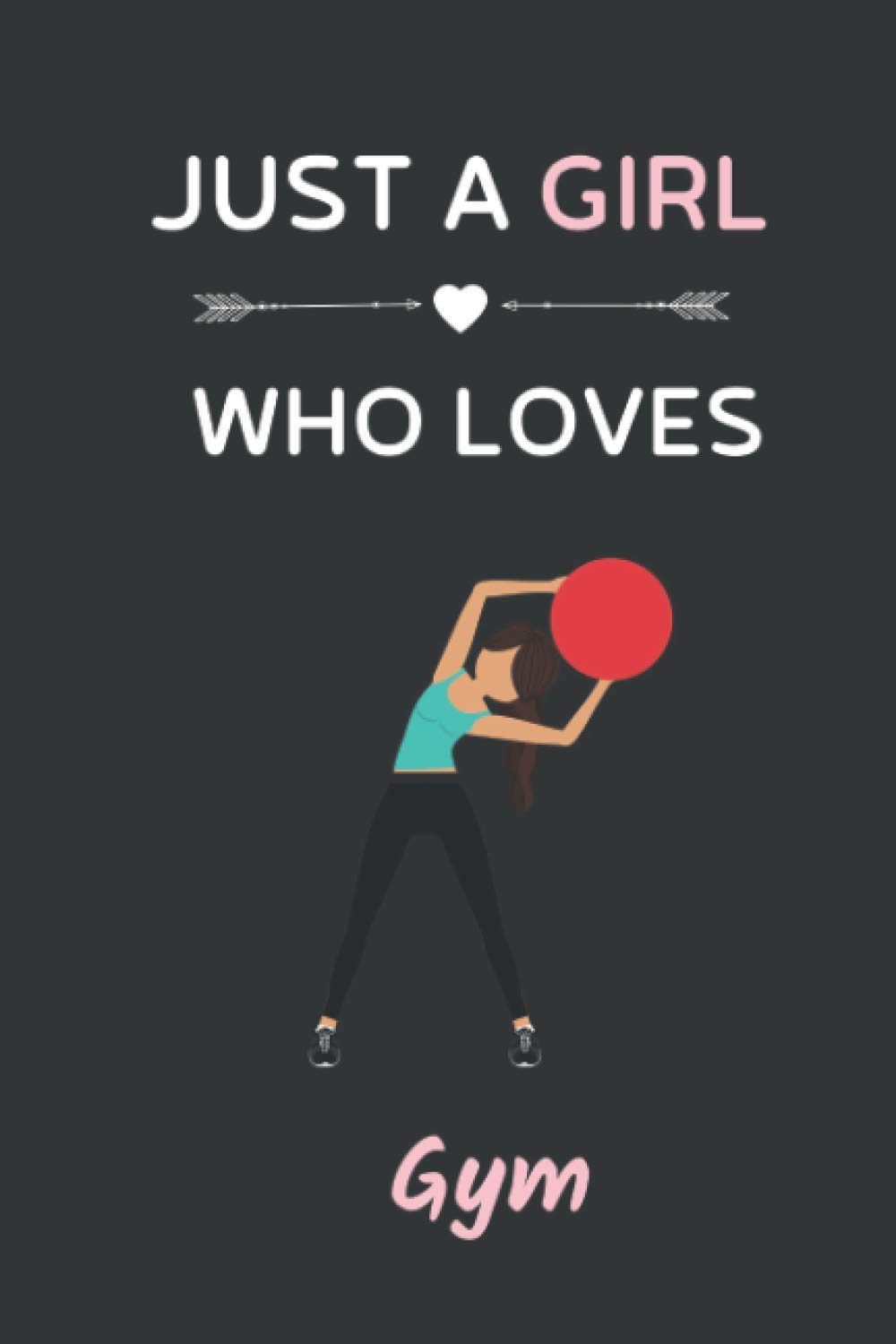 Just a Girl Who Loves Gym: Cute Notebook for Gym Lover. Blank Lined Ruled diary for kids and women Who loves Gym