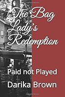 The Bag Lady's Redemption: Paid not Played 1535383992 Book Cover