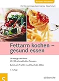  Fettarm kochen - gesund essen: Grundzüge und Praxis. Mit 180 schmackhaften Rezepten