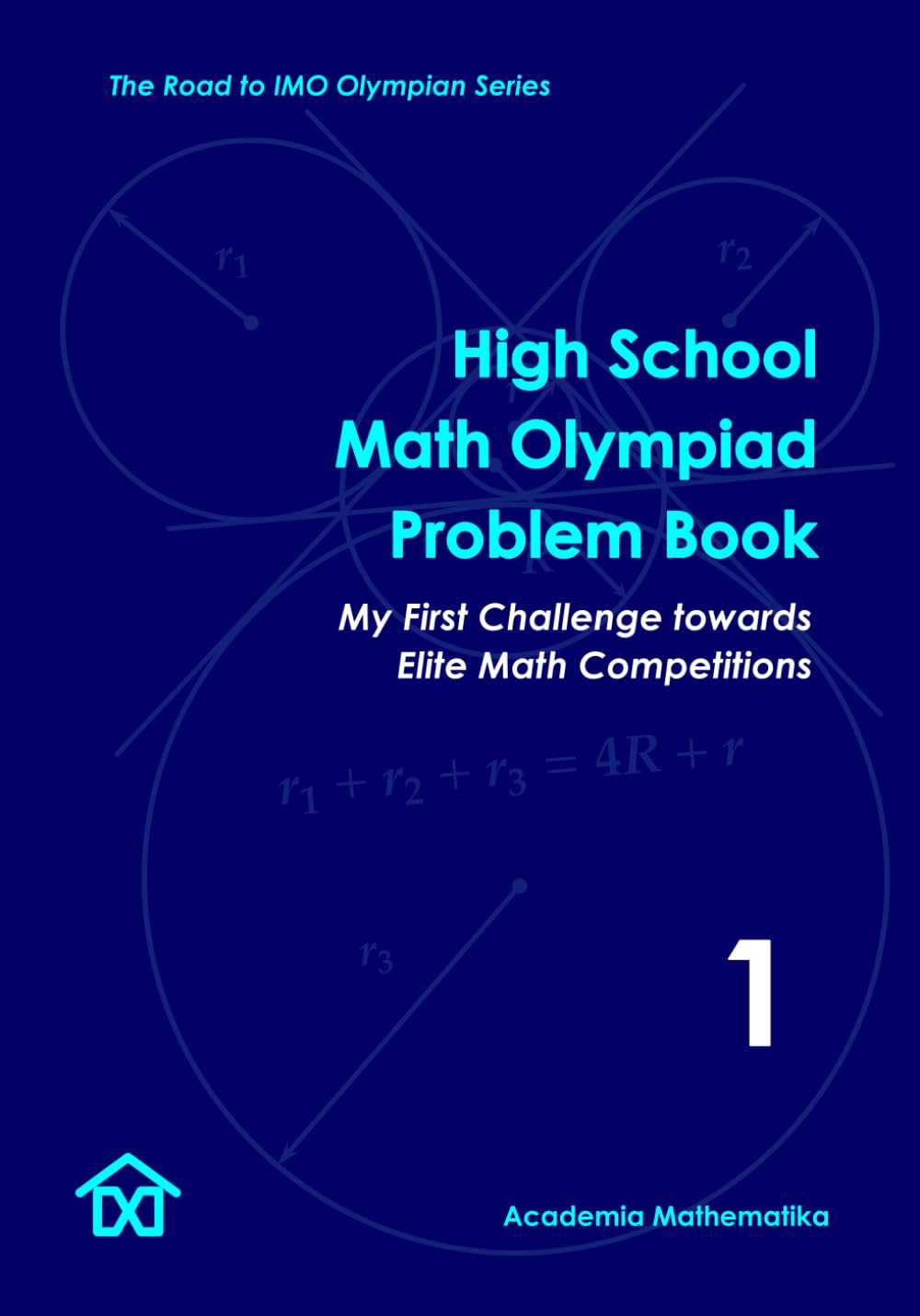 High School Math Olympiad Problem Book (Vol. 1) - My First Challenge Towards Elite Math Competitions: The Road to IMO Olympian Series (Mathematical Olympiads for Elementary, Middle and High School)