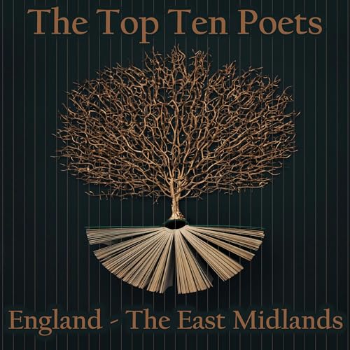 The Top 10 Poets &amp;ndash; England - The East Midlands | Alfred Lord Tennyson, John Dryden, John Clare, D H Lawrence, Anne Bradstreet, William Lisle Bowles, Anna Laetitia Barbauld, Anna Seward, Jean Ingelow, Lady Mary Wortley Montagu episode artwork