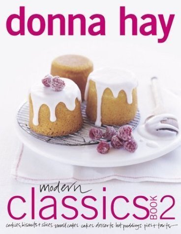 Modern Classics Book 2: Cookies, Biscuits & Slices, Small Cakes, Cakes, Desserts, Hot Puddings, Pies & Tarts by Donna Hay (Sep 25 2003)