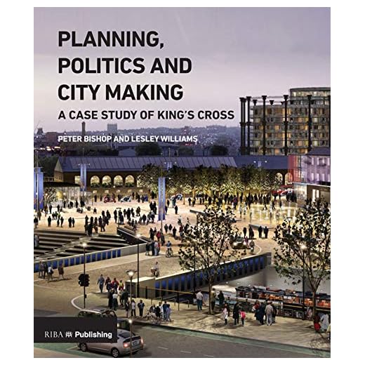 Planning, Politics and City-Making: A Case Study of King's Cross (English Edition)