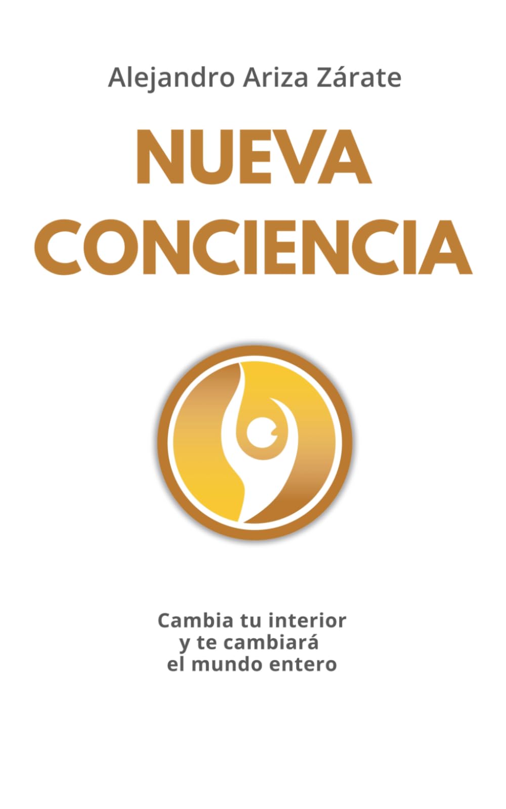 Nueva conciencia: Cambia tu interior y te cambiará el mundo entero