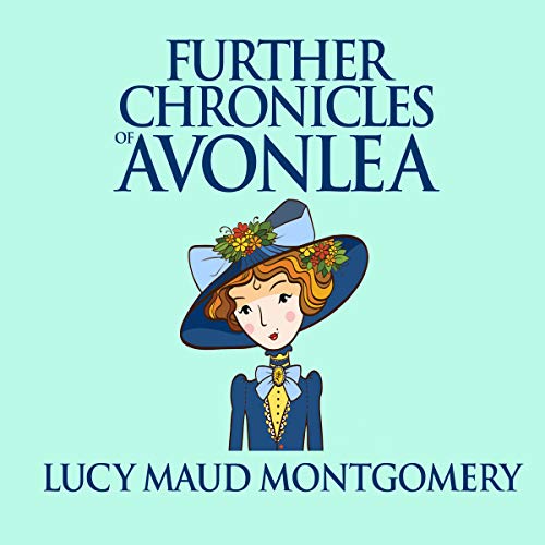 Further Chronicles of Avonlea (Audible Audio Edition) L. M