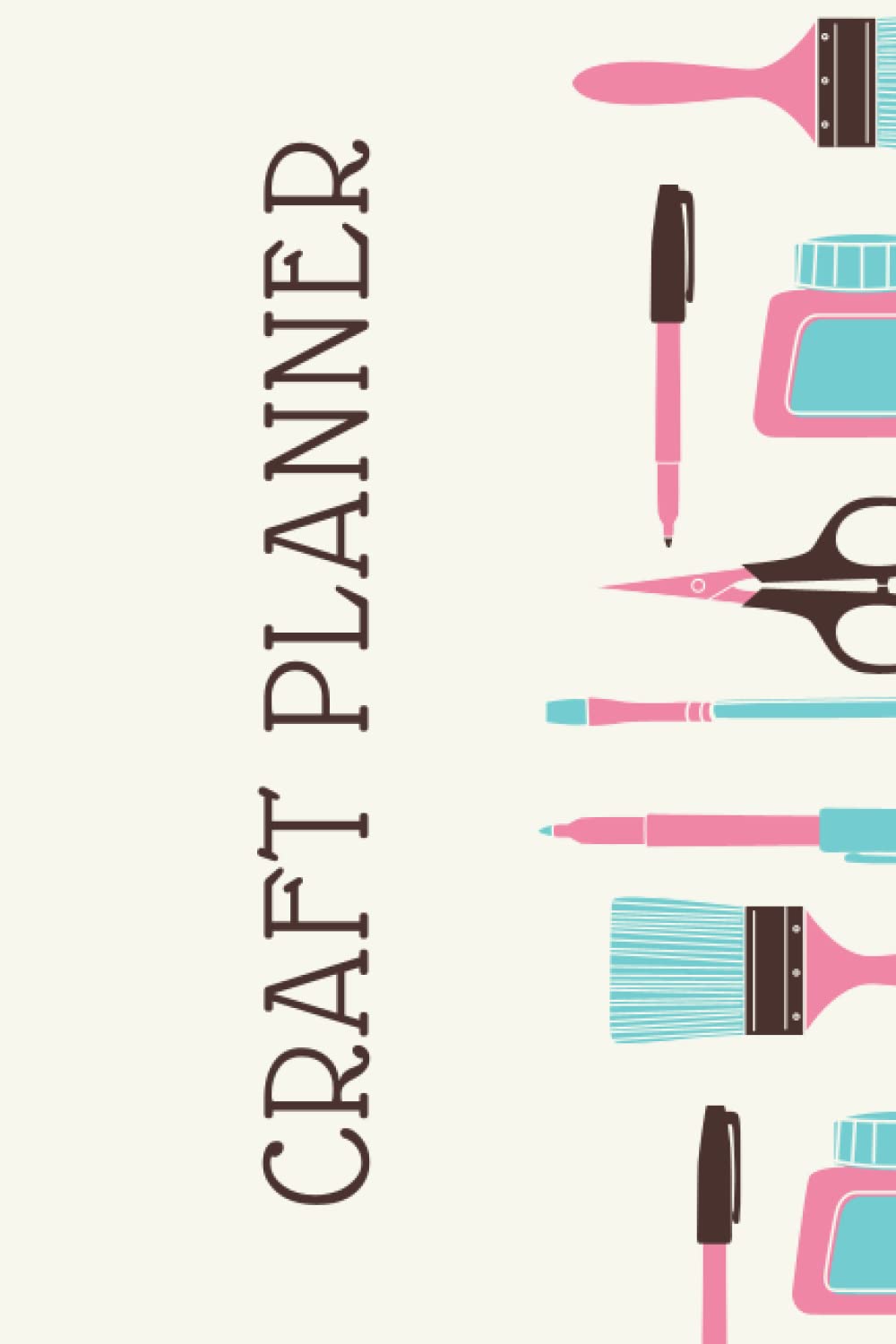 Craft Planner: Journal and Journal and Logbook for Crafters | Organize and Plan Craft Projects | Set Goals, Make a Plan and Create Art for Etsy, Gifts or For Craft Shows