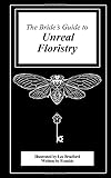 The Bride's Guide to Unreal Floristry (Illustrated)