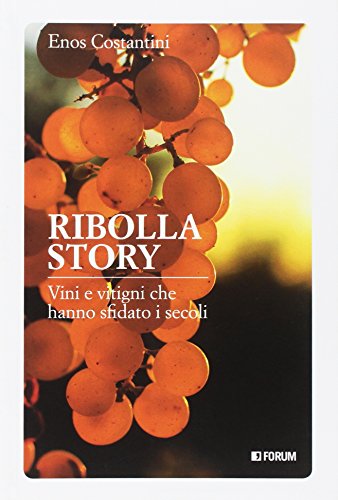 Ribolla story. Viti e vitigni che hanno sfidato i secoli