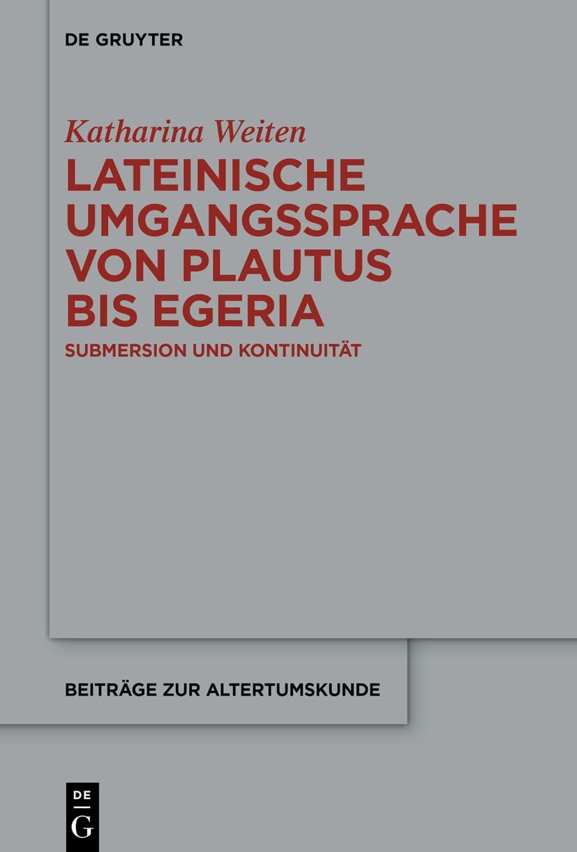 Lateinische Umgangssprache Von Plautus Bis Egeria: Submersion Und Kontinuität: 430 (Beiträge Zur Altertumskunde)