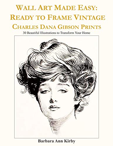 Wall Art Made Easy: Ready to Frame Vintage Charles Dana Gibson Prints: 30 Beautiful Illustrations to Transform Your Home