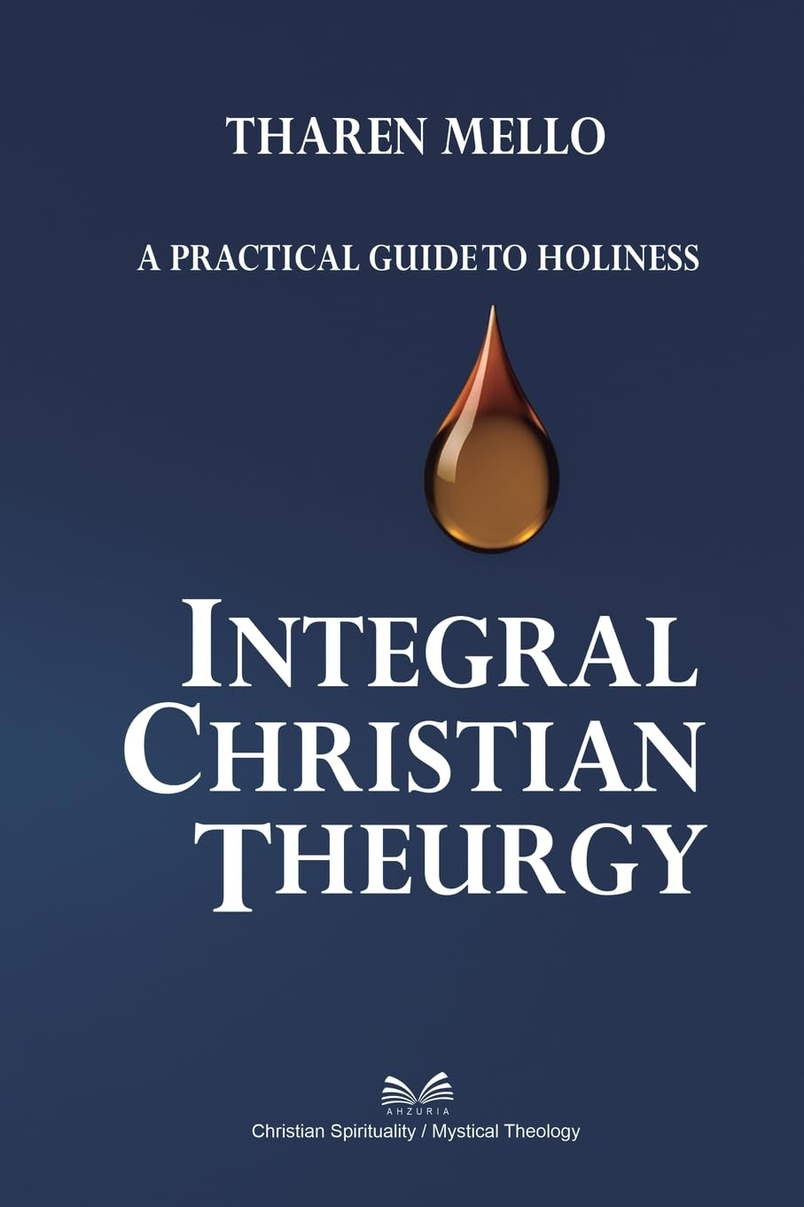 Integral Christian Theurgy: A Practical Guide to Holiness