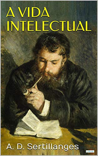 A Vida Intelectual: Seu espírito, suas condições, seus métodos