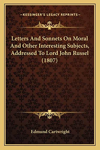 Letters And Sonnets On Moral And Other Interesting Subjects, Addressed To Lord John Russel (1807)