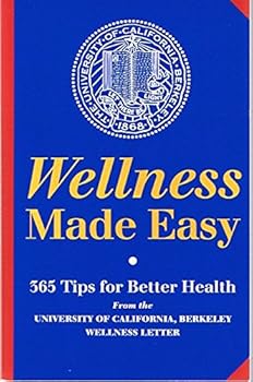Wellness Made Easy: 365 Tips for Better Health (Contents: Food and Nutrition, Tips 1-177 / Self-Care, Tips 178-309 / Fitness, Tips 310-365)