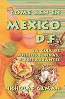 Come Bien En México D.F.: La Guía De Puestos, Fondas Y Restaurantes (Spanish Edition) 144046247X Book Cover