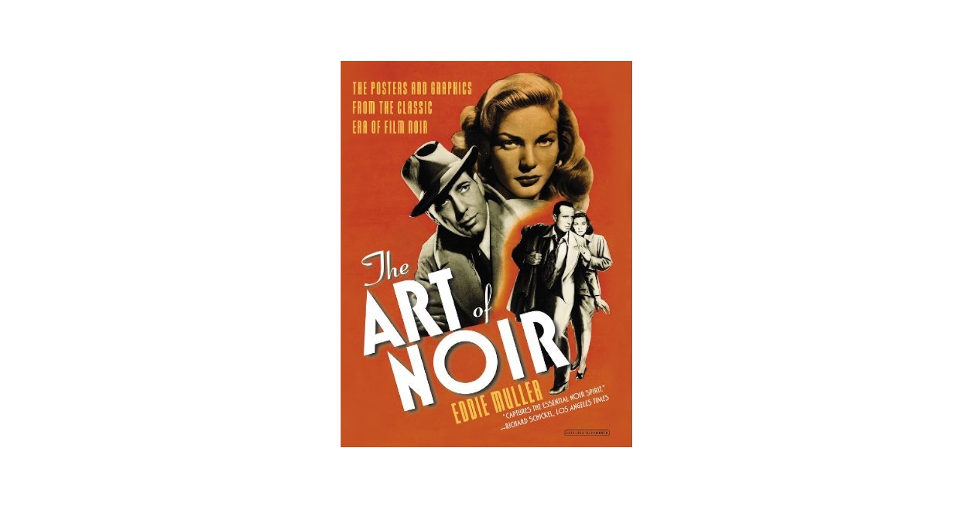 By Eddie Muller The Art of Noir: The Posters and Graphics