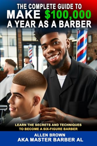 The Complete Guide to Make $100,000 a Year As a Barber