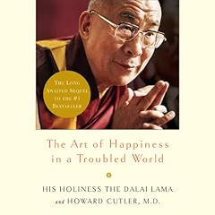 The Art of Happiness in a Troubled World Audiobook By Dalai Lama, Howard Cutler M.D. cover art
