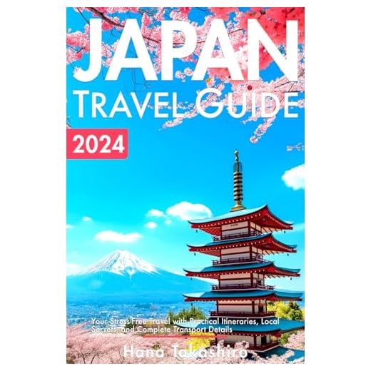 Japan Travel Guide 2024: Your Stress-Free Travel with Practical Itineraries, Local Secrets, and Complete Transport Details (2024-2025)