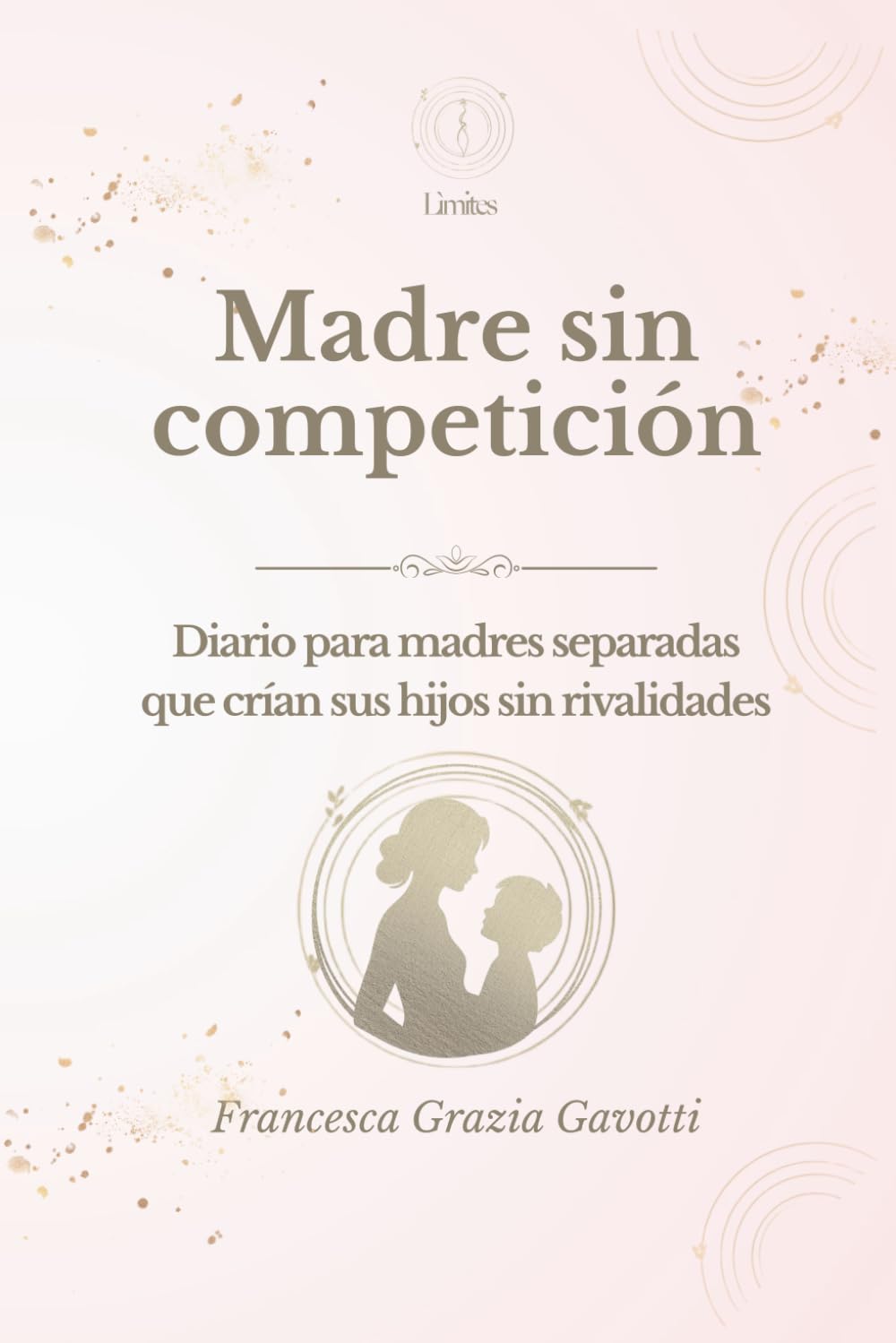 Madre sin compéticion: Diario para madres separadas que crían sus hijos sin rivalidades