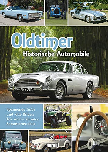 Oldtimer: Historische Automobile. Spannende Infos und tolle Bilder. Die weltberühmten Sammlermodelle