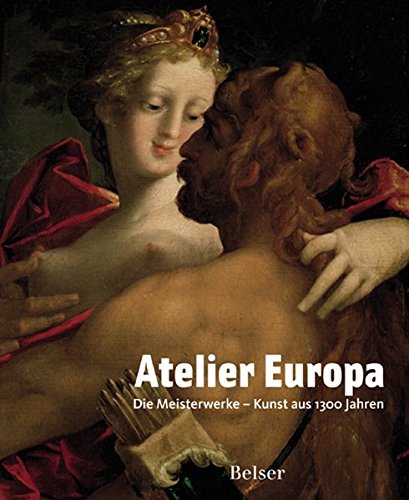 Atelier Europa. Die Meisterwerke - Kunst aus 1300 Jahren Atelier Europa. Die Meisterwerke - Kunst aus 1300 Jahren