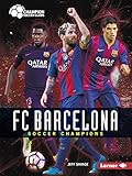 FC Barcelona: Soccer Champions (Champion Soccer Clubs)