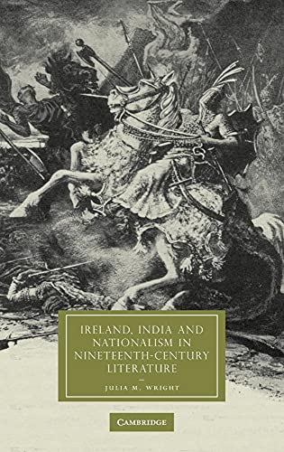 Ireland, India and Nationalism in Nineteenth-Century Literature (Cambridge Studies in Nineteenth-Century Literature and Culture, Series Number 55)