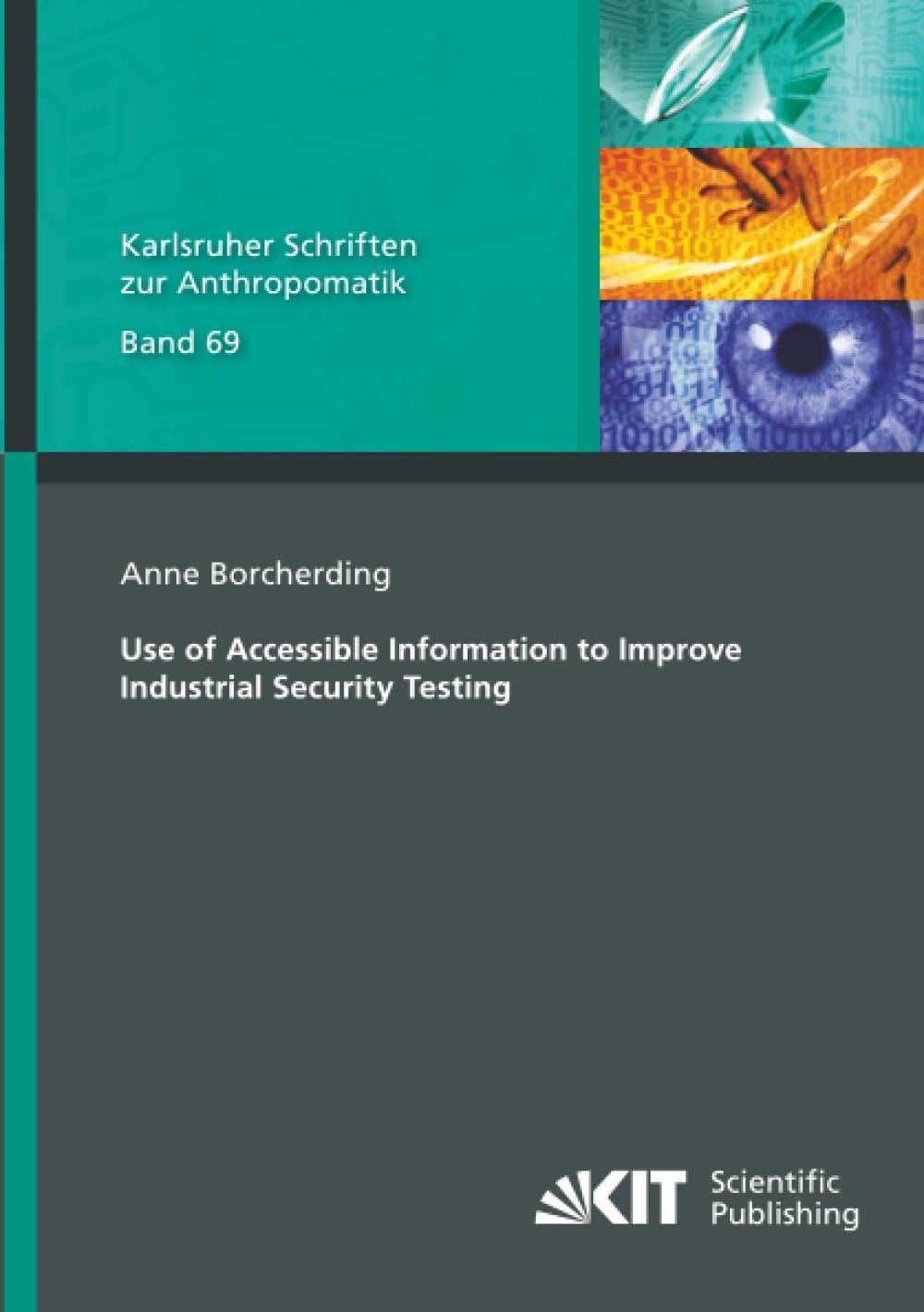 Use of Accessible Information to Improve Industrial Security Testing (Karlsruher Schriften zur Anthropomatik)