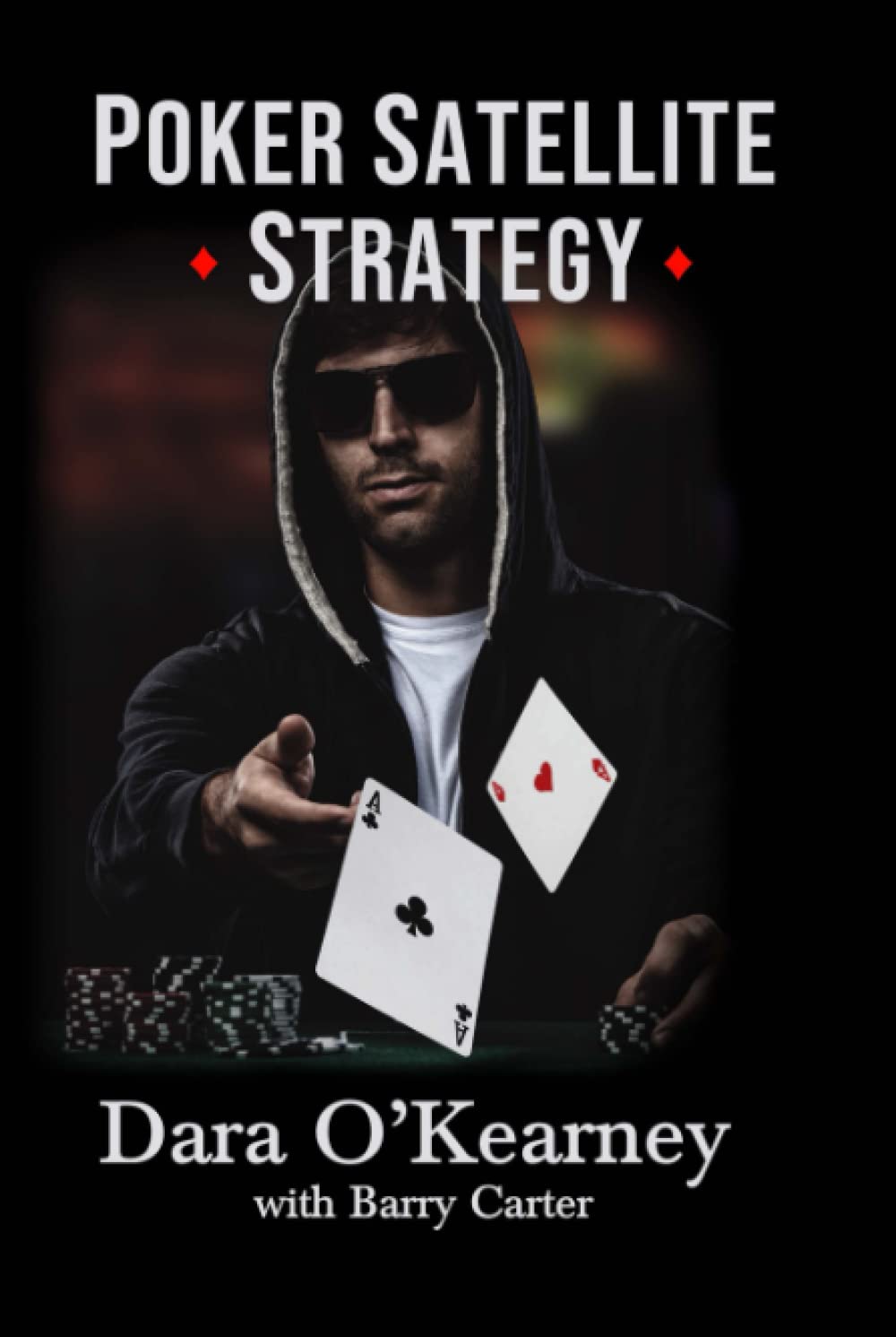 Poker Satellite Strategy: How to qualify for the main events of high stakes live and online poker tournaments (The Poker Solved Series)