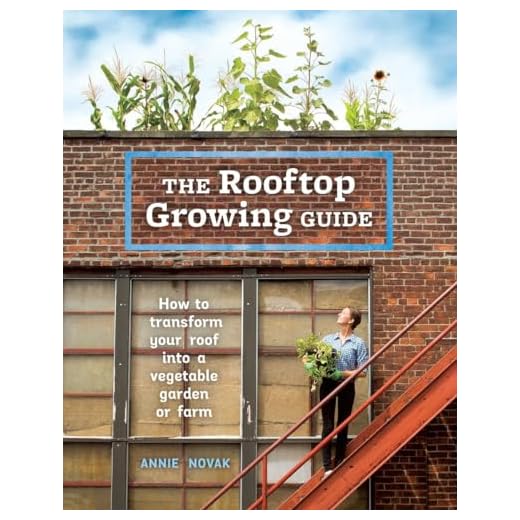 The Rooftop Growing Guide: How to Transform Your Roof into a Vegetable Garden or Farm