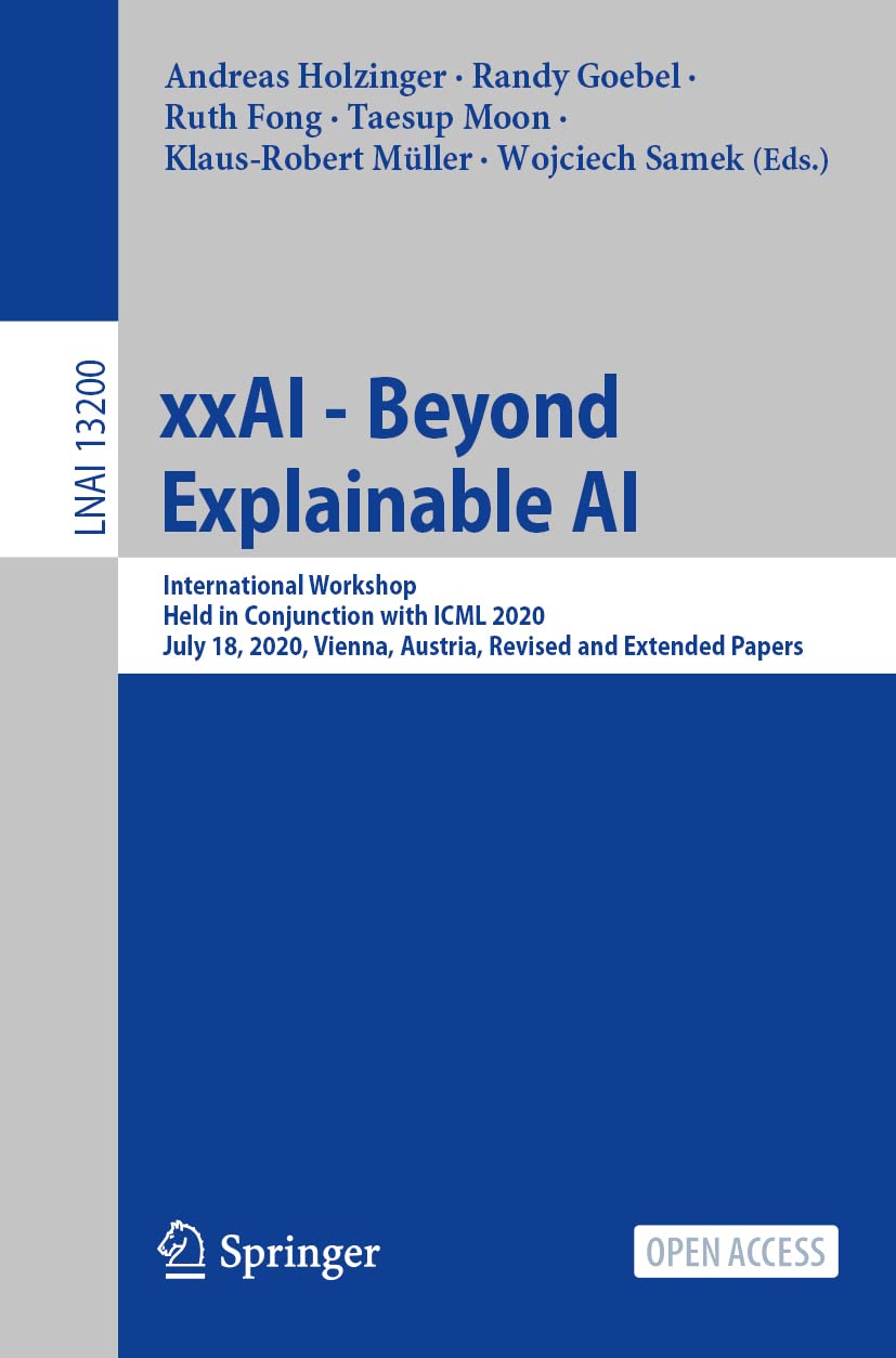xxAI - Beyond Explainable AI: International Workshop, Held in Conjunction with ICML 2020, July 18, 2020, Vienna, Austria, Revised and Extended Papers: 13200 (Lecture Notes in Computer Science, 13200)