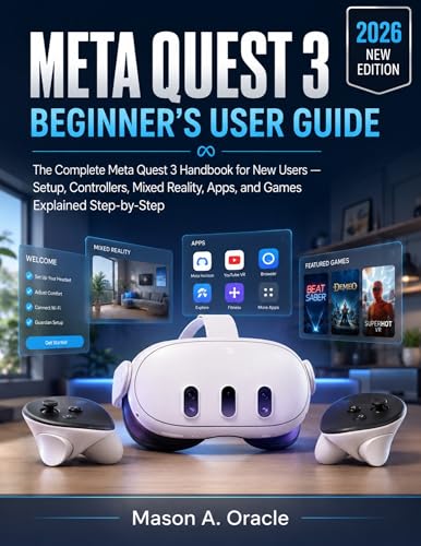 META QUEST 3 BEGINNER'S USER GUIDE: The Complete Meta Quest 3 Handbook for New Users — Setup,...
