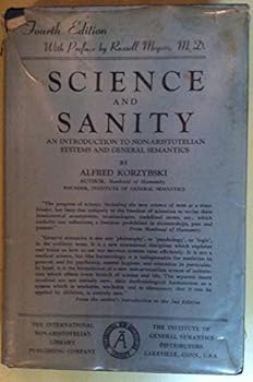 Science and Sanity: An Introduction to Non-Aristotelian Systems and General Semantics, 4th Edition