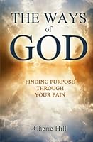The Ways of God (Finding Purpose Through Your Pain) 1469903229 Book Cover