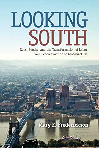 Looking South: Race, Gender, and the Transformation of Labor from Reconstruction to Globalization (Southern Dissent)