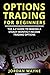 Options Trading For Beginners: The A-Z Guide To Making a Steady Monthly Income Trading Options!