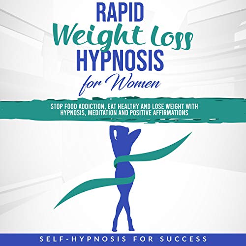 Amazon.com: Rapid Weight Loss Hypnosis for Women: Stop Food Addiction, Eat  Healthy and Lose Weight With Hypnosis, Meditation and Positive Affirmations  (Audible Audio Edition): Self-Hypnosis for Success, Dona Jackson, Martha  Shannon-Loss, Self-Hypnosis
