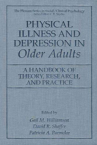 Physical Illness and Depression in Older Adults: A Handbook of Theory, Research, and Practice (The Springer Series in Social Clinical Psychology)