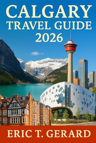 Calgary Travel Guide 2026: Experience Banff, Jasper, Lake Louise, Local Culture, Food, Festivals, Scenic Trails & Majestic Canadian Rockies Adventure Routes