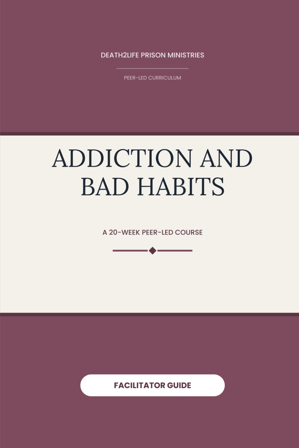 Addiction and Bad Habits (Facilitator Guide) (Death2Life Prison Ministries (Restricted Housing) — Facilitator Guides)